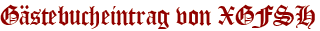 Gästebucheintrag von XGFSH