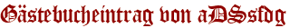 Gästebucheintrag von aDSsfdg
