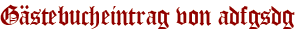 Gästebucheintrag von adfgsdg