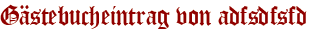 Gästebucheintrag von adfsdfsfd