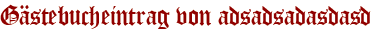 Gästebucheintrag von adsadsadasdasd