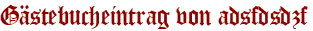 Gästebucheintrag von adsfdsdzf