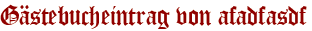 Gästebucheintrag von afadfasdf