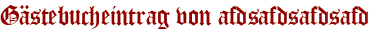 Gästebucheintrag von afdsafdsafdsafd