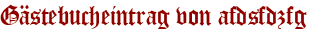 Gästebucheintrag von afdsfdzfg