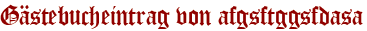 Gästebucheintrag von afgsftggsfdasa