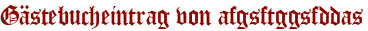 Gästebucheintrag von afgsftggsfddas