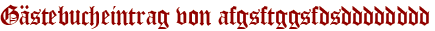 Gästebucheintrag von afgsftggsfdsdddddddd