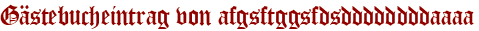 Gästebucheintrag von afgsftggsfdsddddddddaaaa