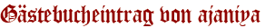 Gästebucheintrag von ajaniya