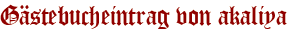 Gästebucheintrag von akaliya