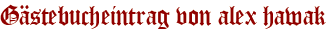 Gästebucheintrag von alex hawak