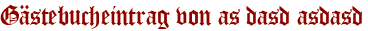 Gästebucheintrag von as dasd asdasd