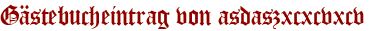 Gästebucheintrag von asdaszxcxcvxcv