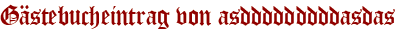 Gästebucheintrag von asdddddddddasdas
