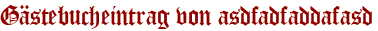 Gästebucheintrag von asdfadfaddafasd