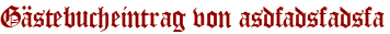 Gästebucheintrag von asdfadsfadsfa