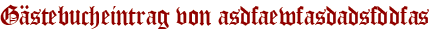 Gästebucheintrag von asdfaewfasdadsfddfas