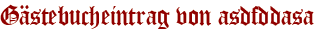Gästebucheintrag von asdfddasa