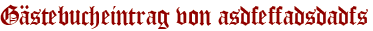 Gästebucheintrag von asdfeffadsdadfs