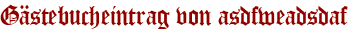 Gästebucheintrag von asdfweadsdaf