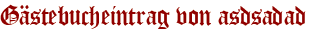 Gästebucheintrag von asdsadad