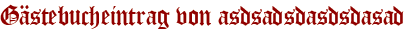 Gästebucheintrag von asdsadsdasdsdasad
