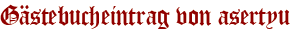 Gästebucheintrag von asertyu