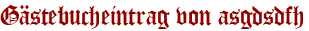 Gästebucheintrag von asgdsdfh