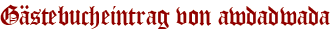 Gästebucheintrag von awdadwada