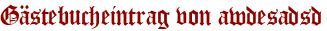 Gästebucheintrag von awdesadsd