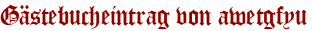 Gästebucheintrag von awetgfyu