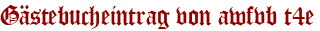 Gästebucheintrag von awfvb t4e