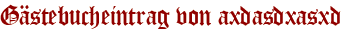 Gästebucheintrag von axdasdxasxd