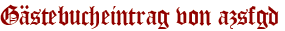 Gästebucheintrag von azsfgd