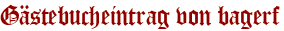 Gästebucheintrag von bagerf