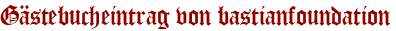 Gästebucheintrag von bastianfoundation