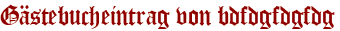 Gästebucheintrag von bdfdgfdgfdg