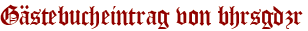 Gästebucheintrag von bhrsgdzr