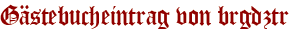 Gästebucheintrag von brgdztr