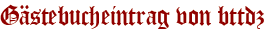 Gästebucheintrag von bttdz