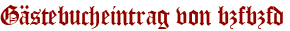 Gästebucheintrag von bzfbzfd