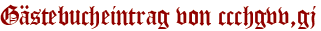 Gästebucheintrag von ccchgvv,gj