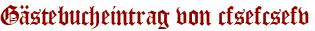 Gästebucheintrag von cfsefcsefv