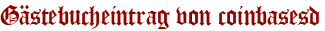 Gästebucheintrag von coinbasesd