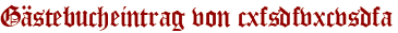 Gästebucheintrag von cxfsdfvxcvsdfa
