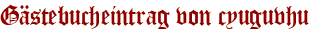 Gästebucheintrag von cyuguvhu