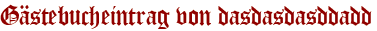 Gästebucheintrag von dasdasdasddadd