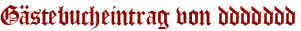 Gästebucheintrag von ddddddd