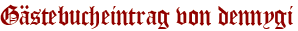 Gästebucheintrag von dennygi